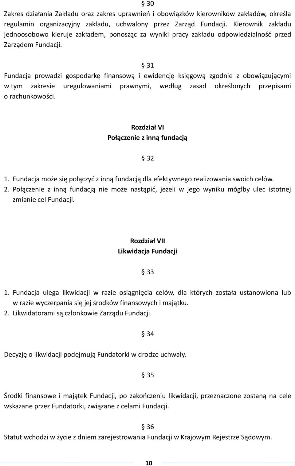 31 Fundacja prowadzi gospodarkę finansową i ewidencję księgową zgodnie z obowiązującymi w tym zakresie uregulowaniami prawnymi, według zasad określonych przepisami o rachunkowości.