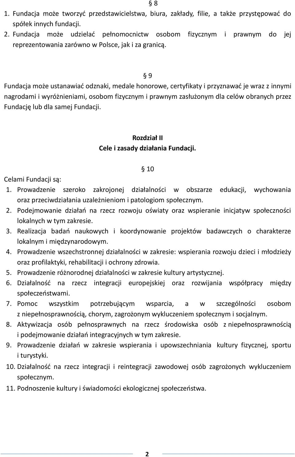 9 Fundacja może ustanawiać odznaki, medale honorowe, certyfikaty i przyznawać je wraz z innymi nagrodami i wyróżnieniami, osobom fizycznym i prawnym zasłużonym dla celów obranych przez Fundację lub