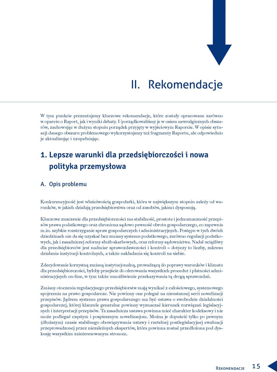 W opisie sytuacji danego obszaru problemowego wykorzystujemy też fragmenty Raportu, ale odpowiednio je aktualizując i uzupełniając. 1.