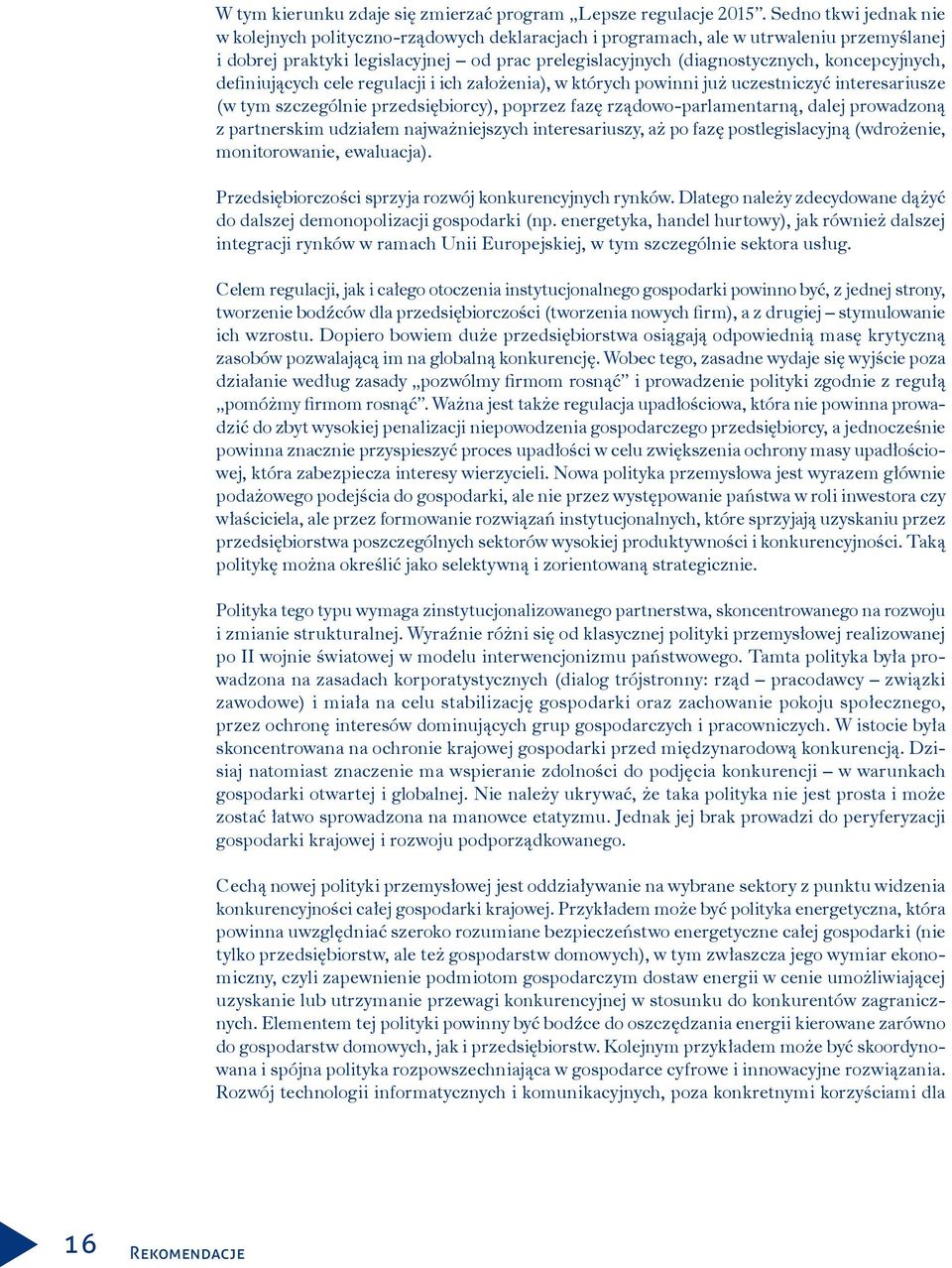 koncepcyjnych, definiujących cele regulacji i ich założenia), w których powinni już uczestniczyć interesariusze (w tym szczególnie przedsiębiorcy), poprzez fazę rządowo-parlamentarną, dalej