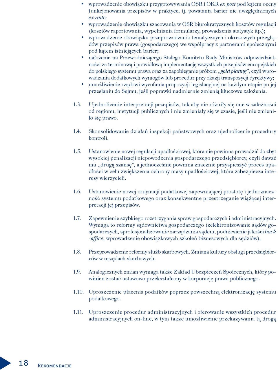 ); wprowadzenie obowiązku przeprowadzania tematycznych i okresowych przeglądów przepisów prawa (gospodarczego) we współpracy z partnerami społecznymi pod kątem istniejących barier; nałożenie na