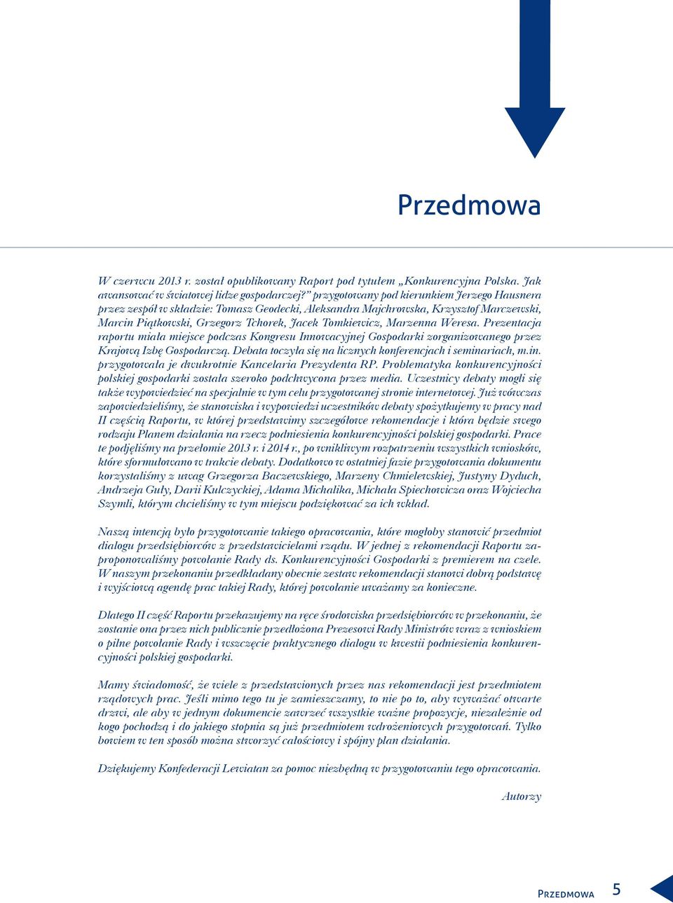 Weresa. Prezentacja raportu miała miejsce podczas Kongresu Innowacyjnej Gospodarki zorganizowanego przez Krajową Izbę Gospodarczą. Debata toczyła się na licznych konferencjach i semina