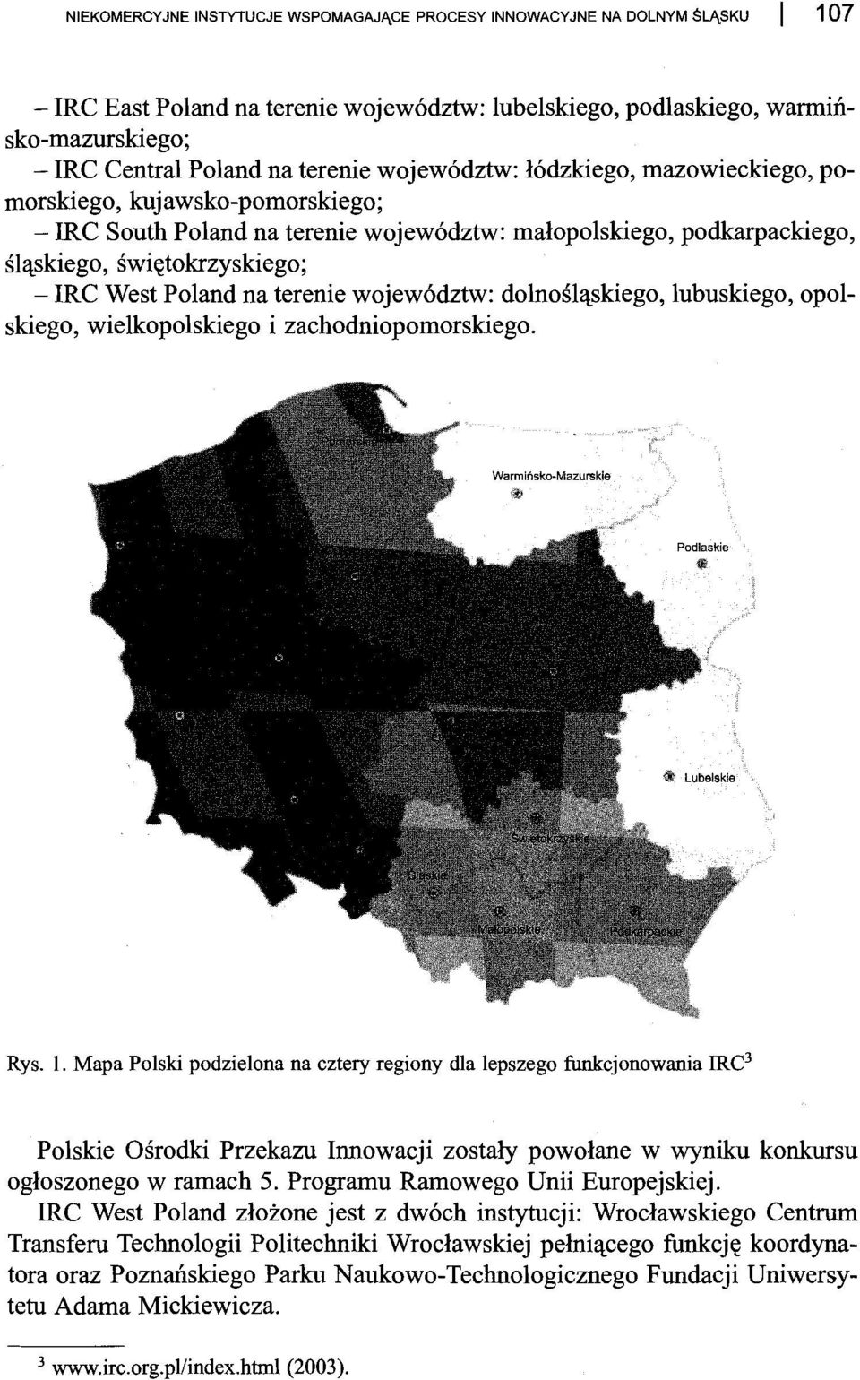 Poland na terenie województw: dolnośląskiego, lubuskiego, opolskiego, wielkopolskiego i zachodniopomorskiego. Rys. 1.