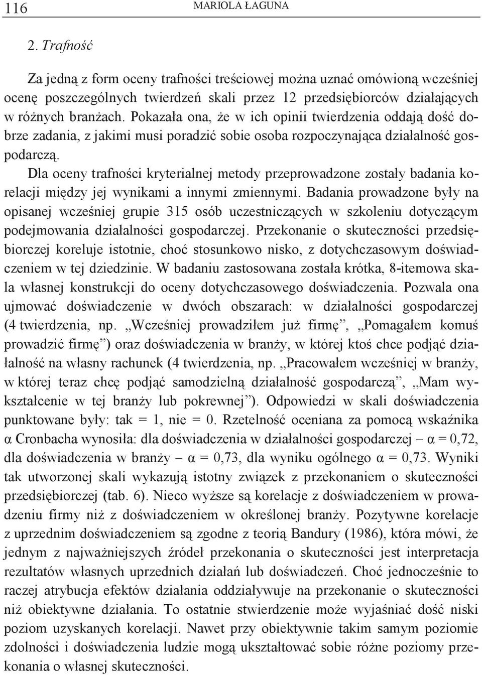 Dla oceny trafnoci kryterialnej metody przeprowadzone zostały adania korelacji midzy jej wynikami a innymi zmiennymi.