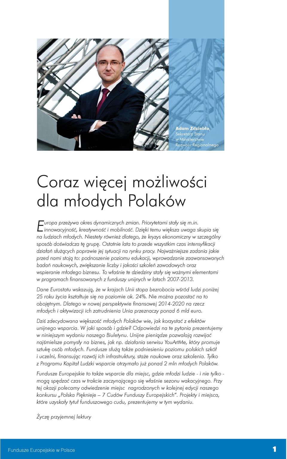 Ostatnie lata to przede wszystkim czas intensyfikacji działań służących poprawie jej sytuacji na rynku pracy.