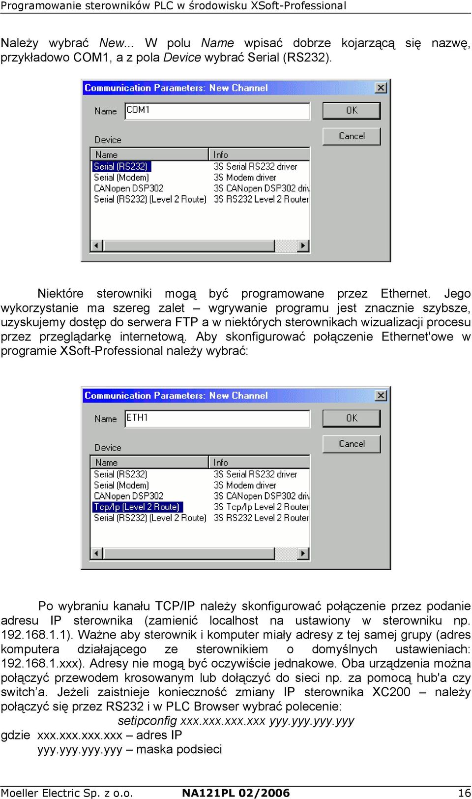 Aby skonfigurować połączenie Ethernet'owe w programie XSoft-Professional należy wybrać: Po wybraniu kanału TCP/IP należy skonfigurować połączenie przez podanie adresu IP sterownika (zamienić