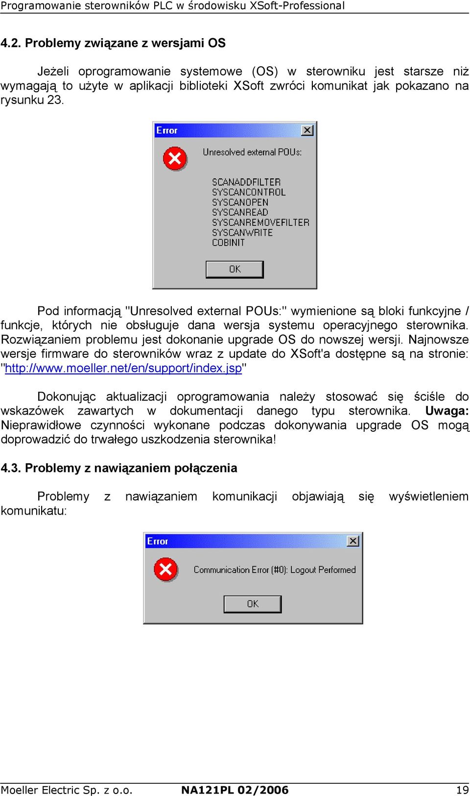 Rozwiązaniem problemu jest dokonanie upgrade OS do nowszej wersji. Najnowsze wersje firmware do sterowników wraz z update do XSoft'a dostępne są na stronie: "http://www.moeller.net/en/support/index.