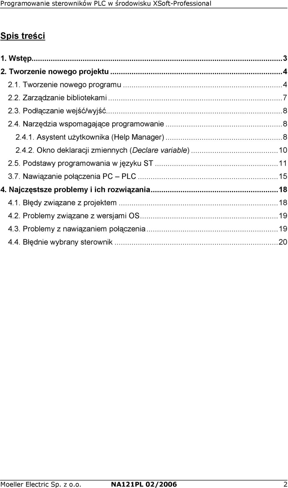 Podstawy programowania w języku ST...11 3.7. Nawiązanie połączenia PC PLC...15 4. Najczęstsze problemy i ich rozwiązania...18 4.1. Błędy związane z projektem...18 4.2.