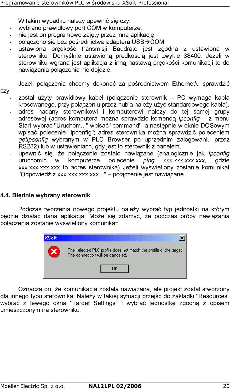 Jeżeli w sterowniku wgrana jest aplikacja z inną nastawą prędkości komunikacji to do nawiązania połączenia nie dojdzie.