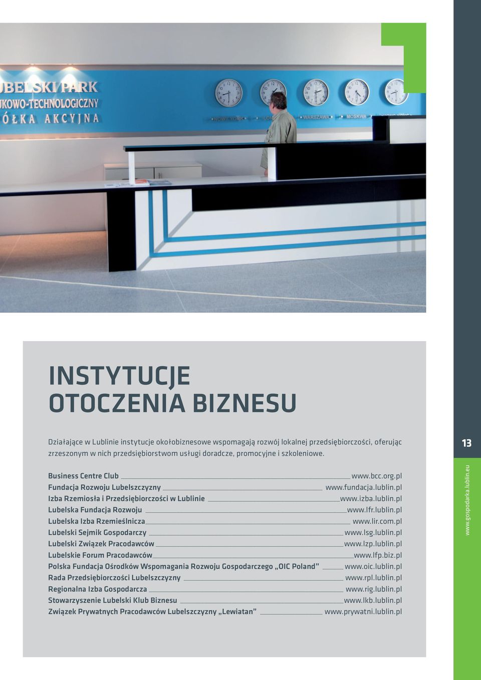 lfr.lublin.pl Lubelska Izba Rzemieślnicza www.lir.com.pl Lubelski Sejmik Gospodarczy www.lsg.lublin.pl Lubelski Związek Pracodawców www.lzp.lublin.pl Lubelskie Forum Pracodawców www.lfp.biz.