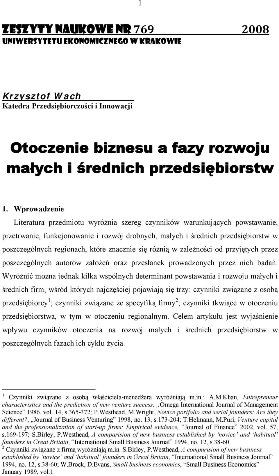 które znacznie się różnią w zależności od przyjętych przez poszczególnych autorów założeń oraz przesłanek prowadzonych przez nich badań.