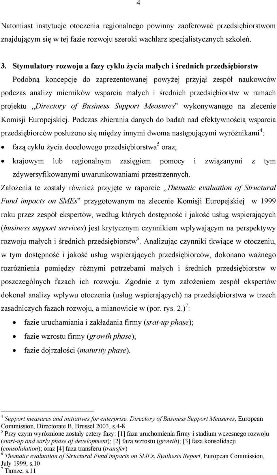 przedsiębiorstw w ramach projektu Directory of Business Support Measures wykonywanego na zlecenie Komisji Europejskiej.