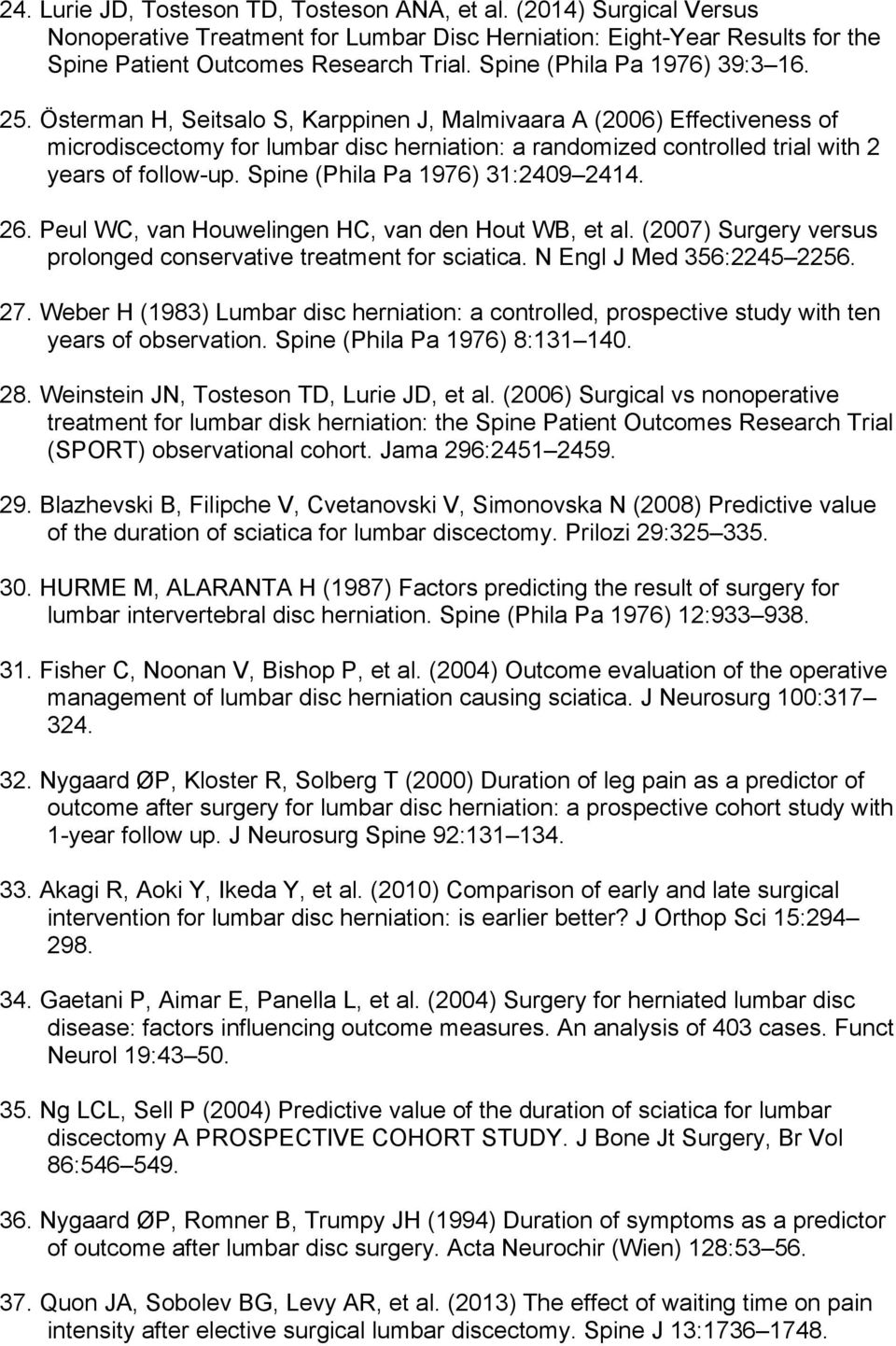 Österman H, Seitsalo S, Karppinen J, Malmivaara A (2006) Effectiveness of microdiscectomy for lumbar disc herniation: a randomized controlled trial with 2 years of follow-up.