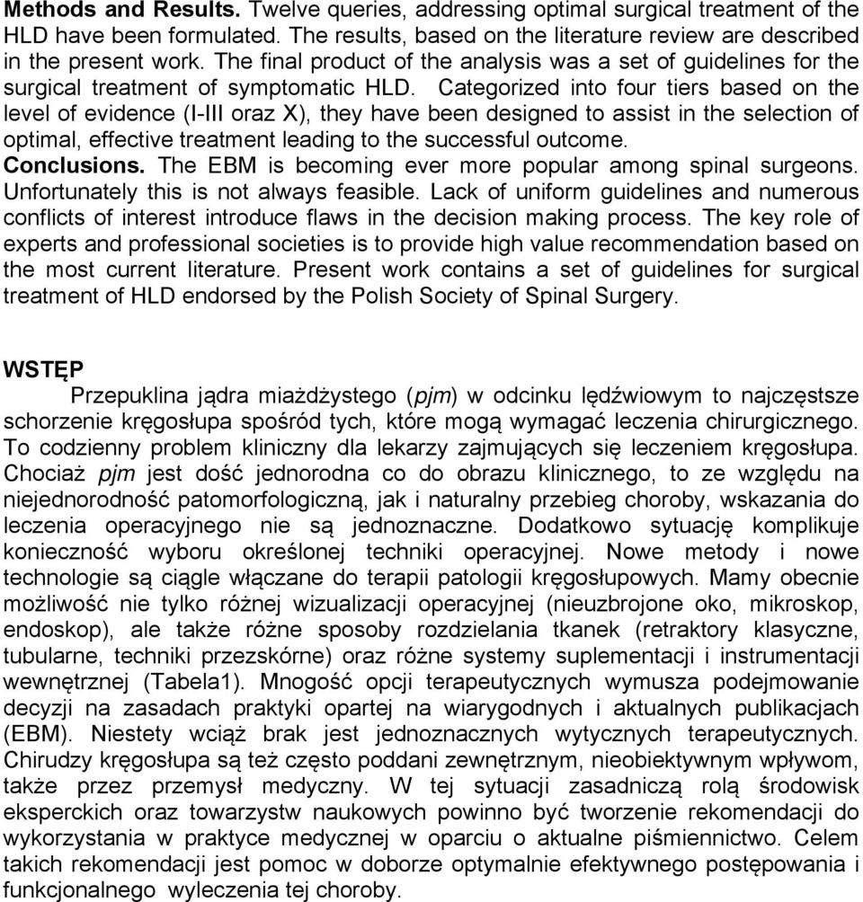 Categorized into four tiers based on the level of evidence (I-III oraz X), they have been designed to assist in the selection of optimal, effective treatment leading to the successful outcome.