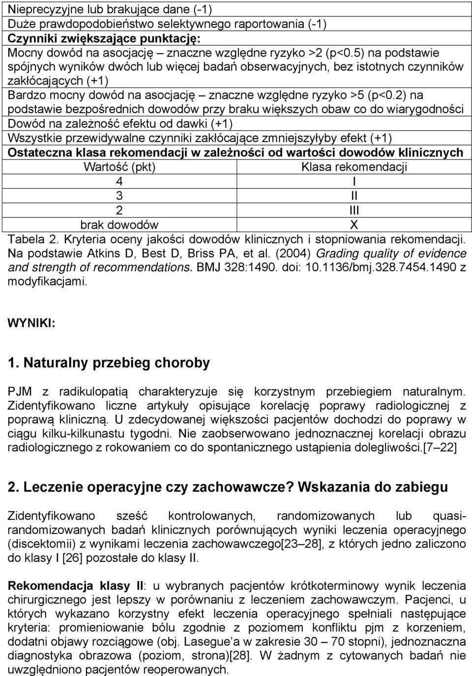 2) na podstawie bezpośrednich dowodów przy braku większych obaw co do wiarygodności Dowód na zależność efektu od dawki (+1) Wszystkie przewidywalne czynniki zakłócające zmniejszyłyby efekt (+1)