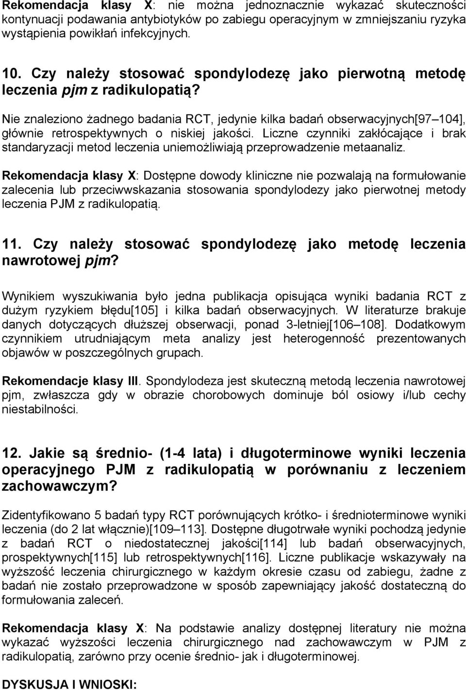 Nie znaleziono żadnego badania RCT, jedynie kilka badań obserwacyjnych[97 104], głównie retrospektywnych o niskiej jakości.