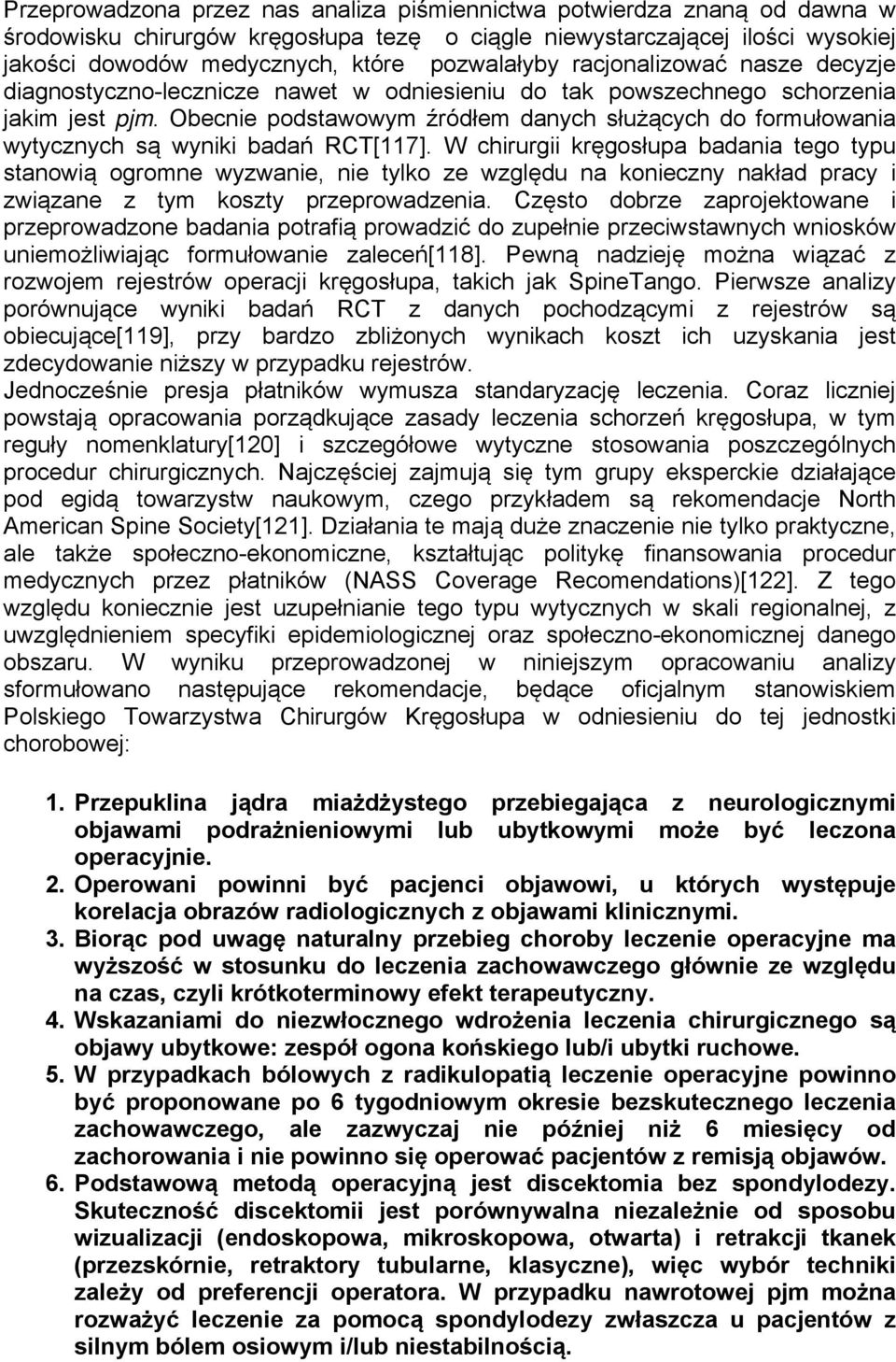 Obecnie podstawowym źródłem danych służących do formułowania wytycznych są wyniki badań RCT[117].