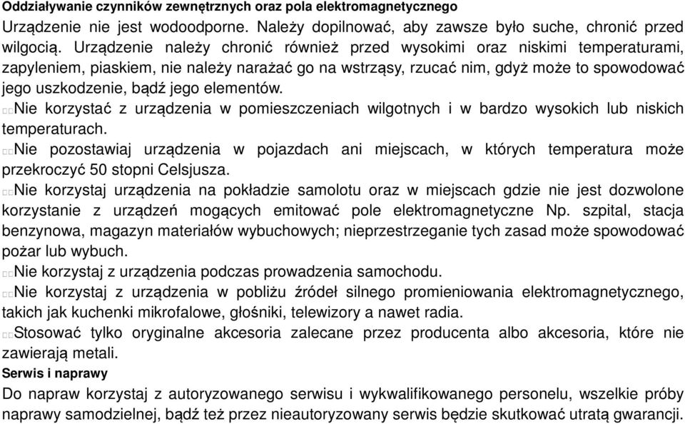 elementów. Nie korzystać z urządzenia w pomieszczeniach wilgotnych i w bardzo wysokich lub niskich temperaturach.