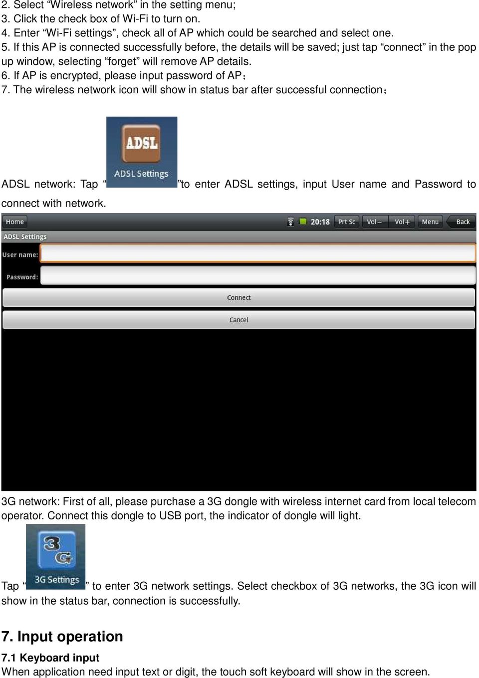 If AP is encrypted, please input password of AP; 7. The wireless network icon will show in status bar after successful connection; ADSL network: Tap connect with network.