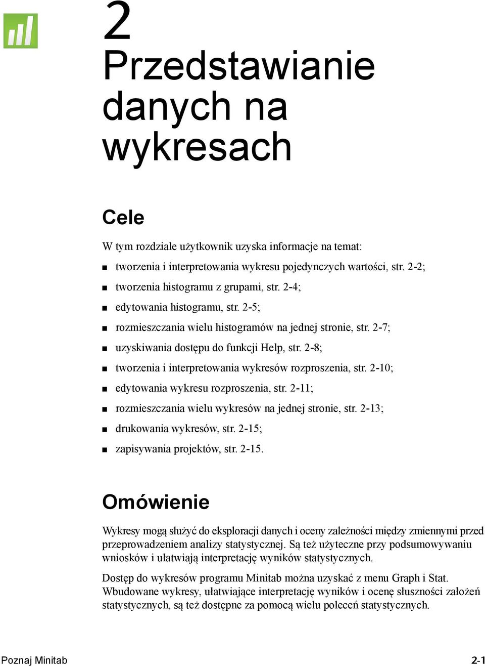 2-8; tworzenia i interpretowania wykresów rozproszenia, str. 2-10; edytowania wykresu rozproszenia, str. 2-11; rozmieszczania wielu wykresów na jednej stronie, str. 2-13; drukowania wykresów, str.