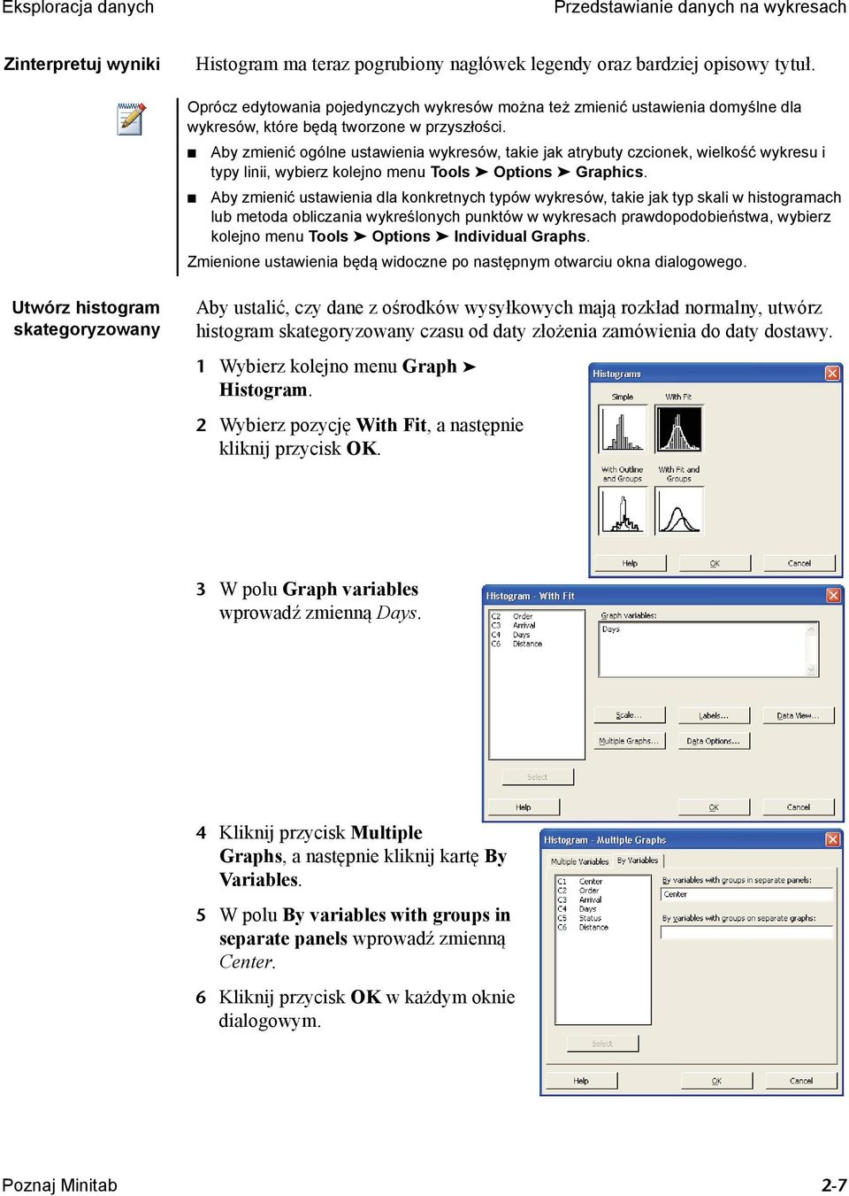 Aby zmienić ogólne ustawienia wykresów, takie jak atrybuty czcionek, wielkość wykresu i typy linii, wybierz kolejno menu Tools Options Graphics.