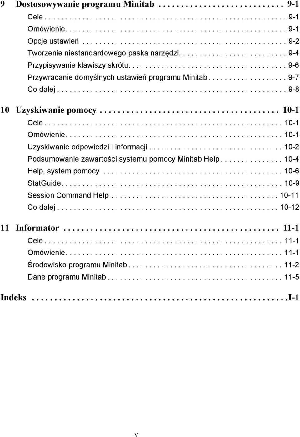 ..................................... 9-6 Przywracanie domyślnych ustawień programu Minitab................... 9-7 Co dalej....................................................... 9-8 10 Uzyskiwanie pomocy.