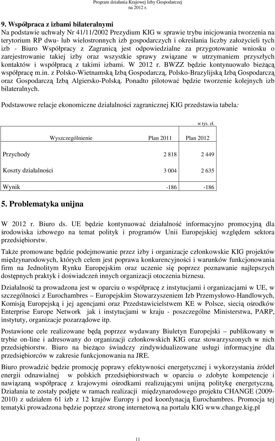 i współpracą z takimi izbami. W 2012 r. BWZZ będzie kontynuowało bieżącą współpracę m.in.