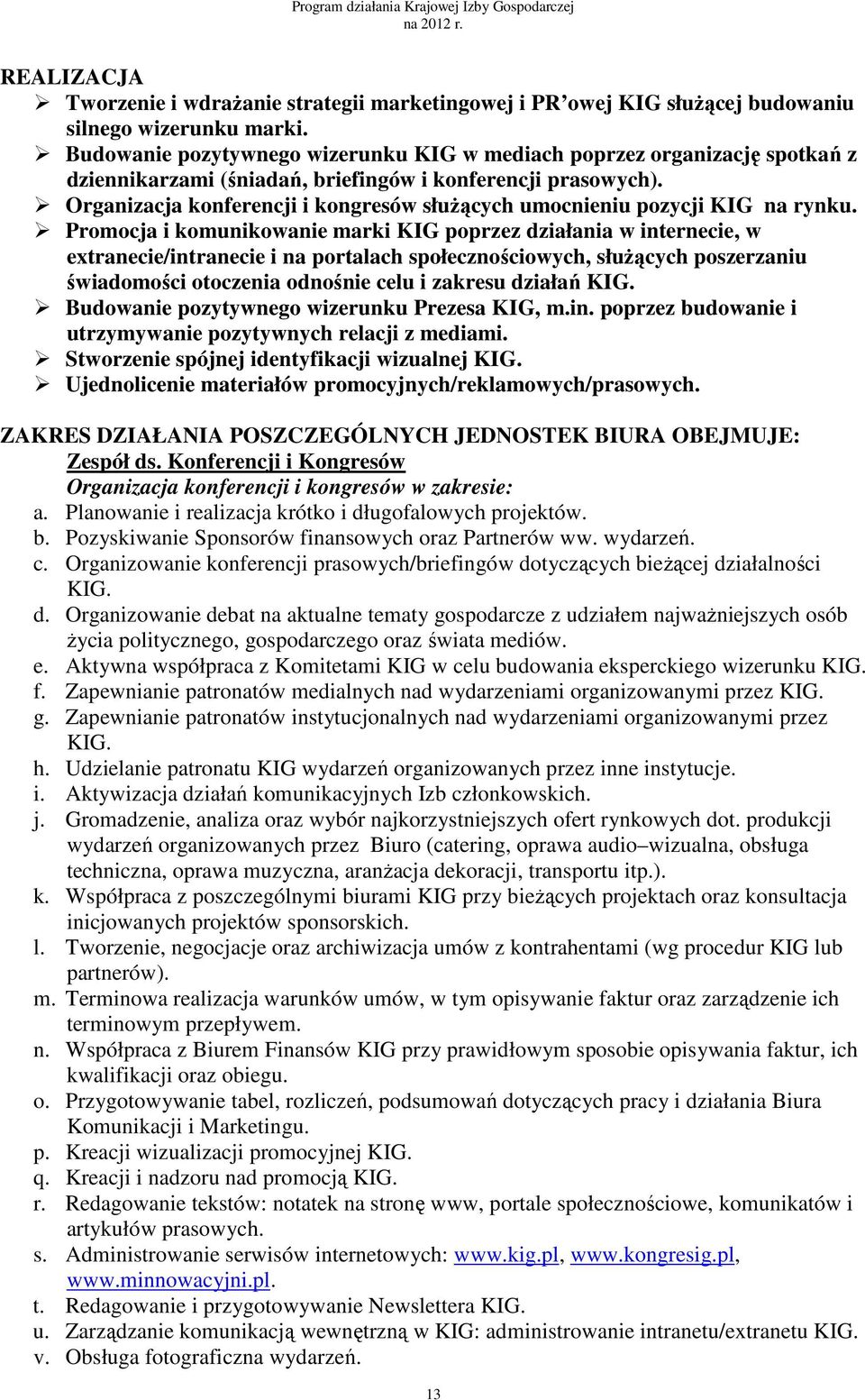 Organizacja konferencji i kongresów służących umocnieniu pozycji KIG na rynku.