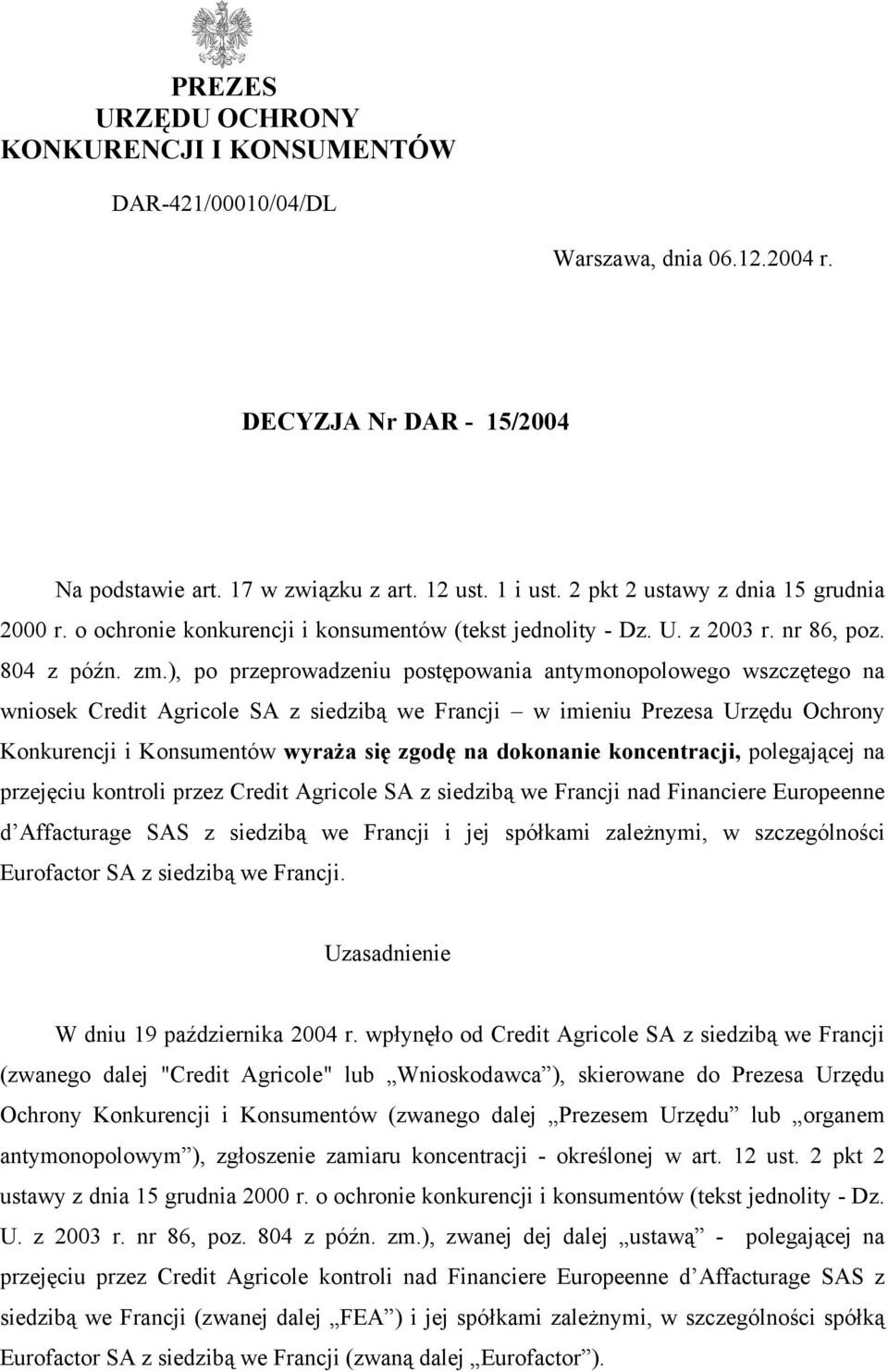 ), po przeprowadzeniu postępowania antymonopolowego wszczętego na wniosek Credit Agricole SA z siedzibą we Francji w imieniu Prezesa Urzędu Ochrony Konkurencji i Konsumentów wyraża się zgodę na