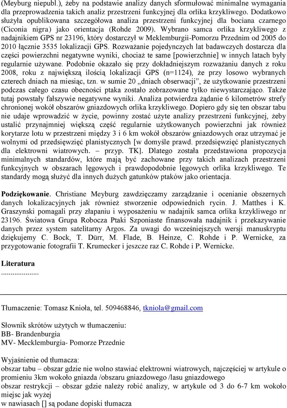 Wybrano samca orlika krzykliwego z nadajnikiem GPS nr 23196, który dostarczył w Meklemburgii-Pomorzu Przednim od 2005 do 2010 łącznie 3535 lokalizacji GPS.