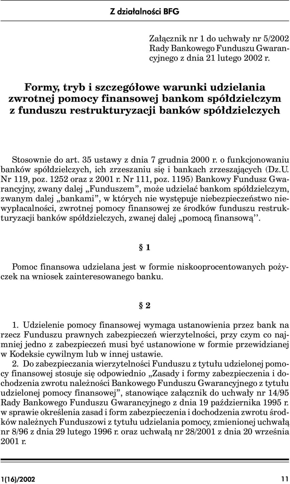 (DzU Nr 119, poz 1252 oraz z 2001 r Nr 111, poz 1195) Bankowy Fundusz Gwarancyjny, zwany dalej Funduszem, może udzielać bankom spółdzielczym, zwanym dalej bankami, w których nie występuje