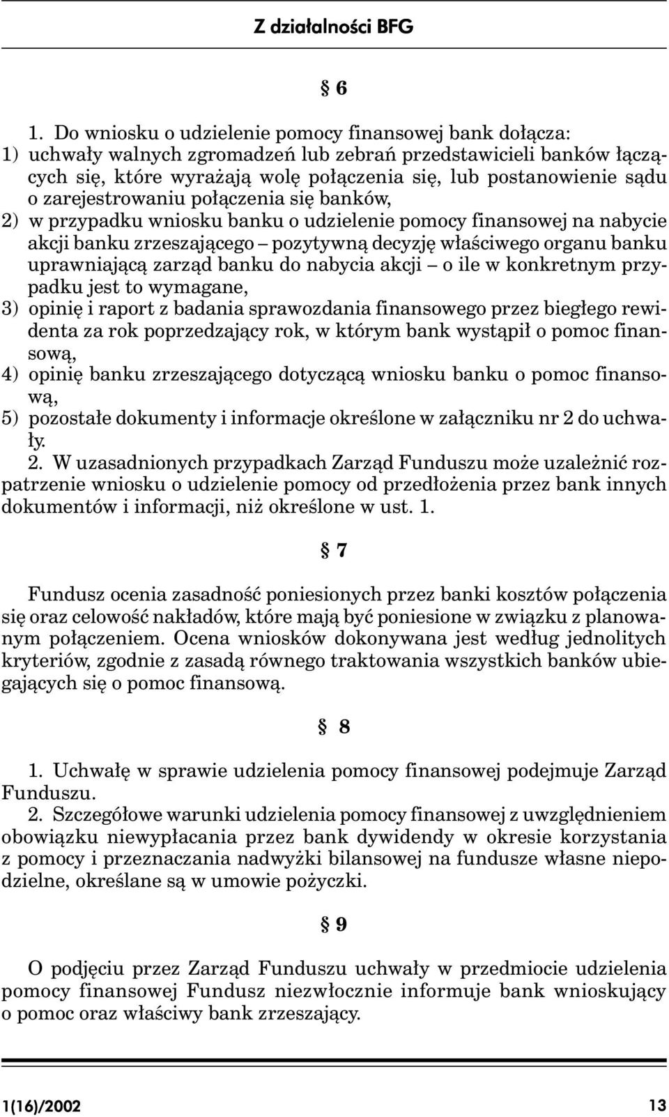 uprawniającą zarząd banku do nabycia akcji o ile w konkretnym przypadku jest to wymagane, 3) opinię i raport z badania sprawozdania finansowego przez biegłego rewidenta za rok poprzedzający rok, w