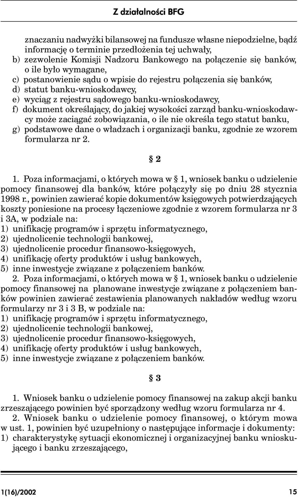 do jakiej wysokości zarząd banku-wnioskodawcy może zaciągać zobowiązania, o ile nie określa tego statut banku, g) podstawowe dane o władzach i organizacji banku, zgodnie ze wzorem formularza nr 2 2 1