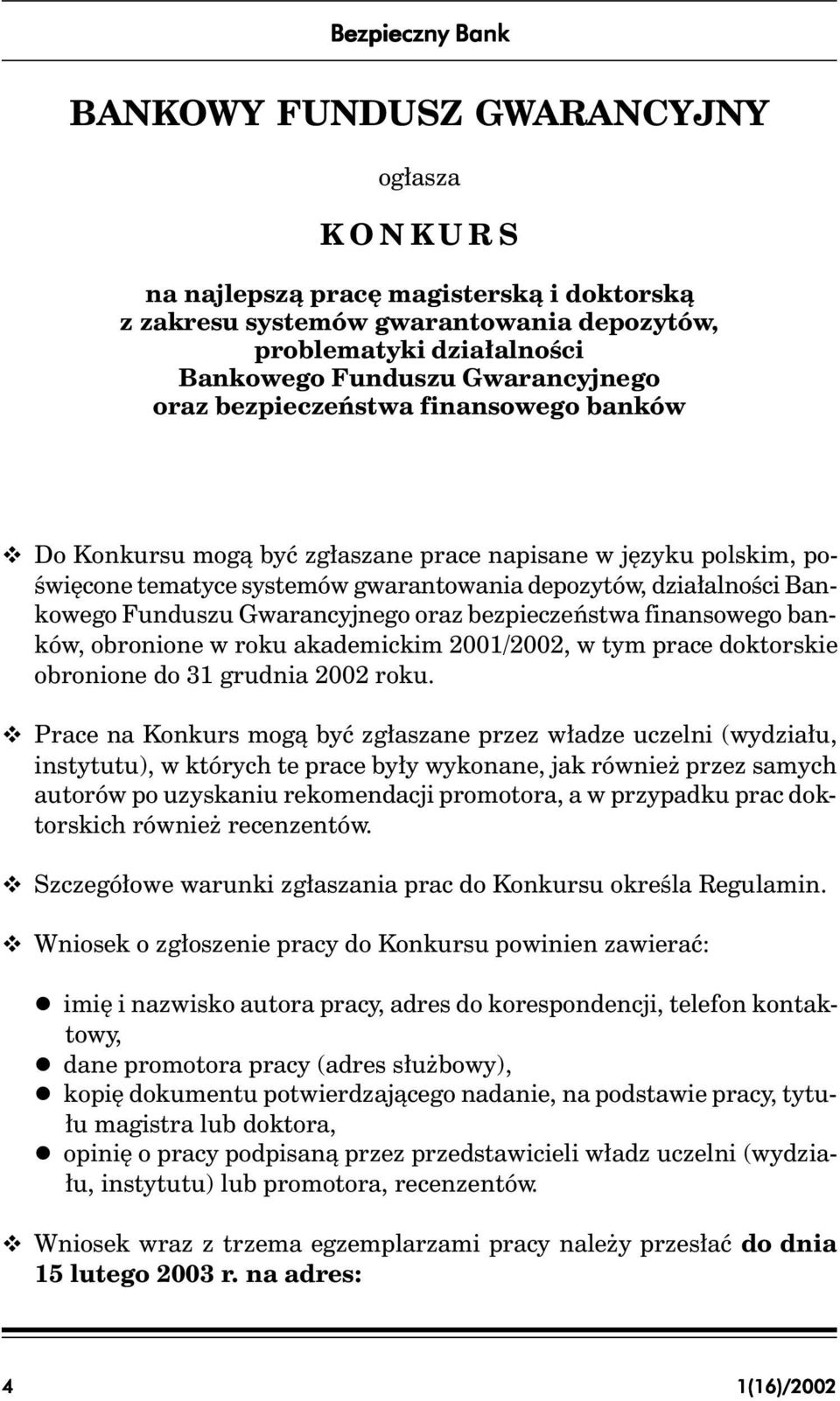 Funduszu Gwarancyjnego oraz bezpieczeństwa finansowego banków, obronione w roku akademickim 2001/2002, w tym prace doktorskie obronione do 31 grudnia 2002 roku v Prace na Konkurs mogą być zgłaszane