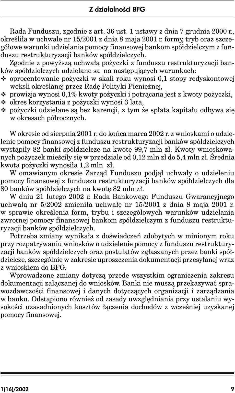 warunkach: v oprocentowanie pożyczki w skali roku wynosi 0,1 stopy redyskontowej weksli określanej przez Radę Polityki Pieniężnej, v prowizja wynosi 0,1% kwoty pożyczki i potrącana jest z kwoty