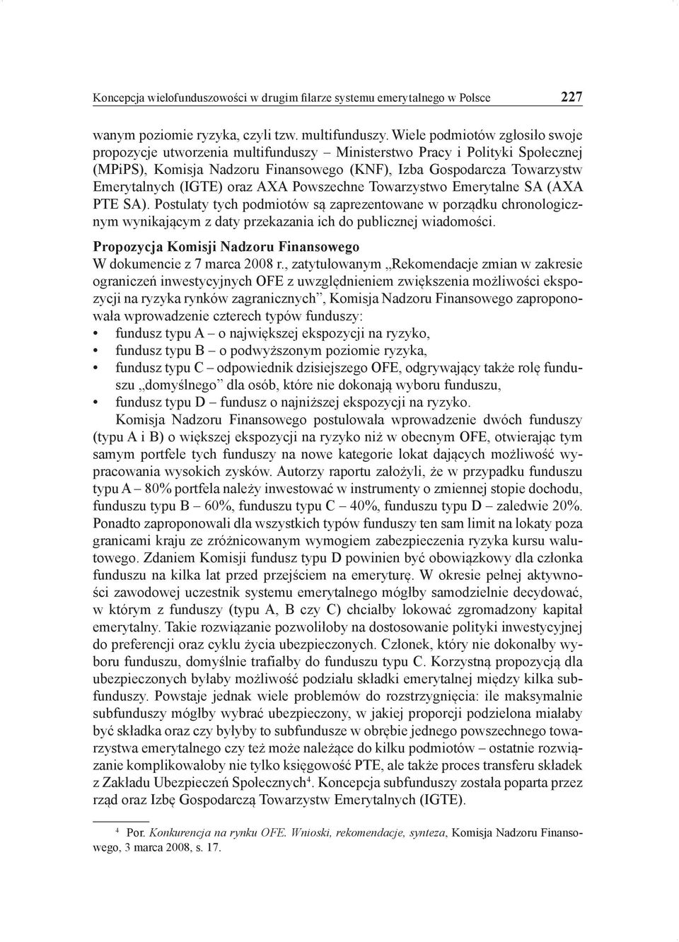 oraz AXA Powszechne Towarzystwo Emerytalne SA (AXA PTE SA). Postulaty tych podmiotów są zaprezentowane w porządku chronologicznym wynikającym z daty przekazania ich do publicznej wiadomości.