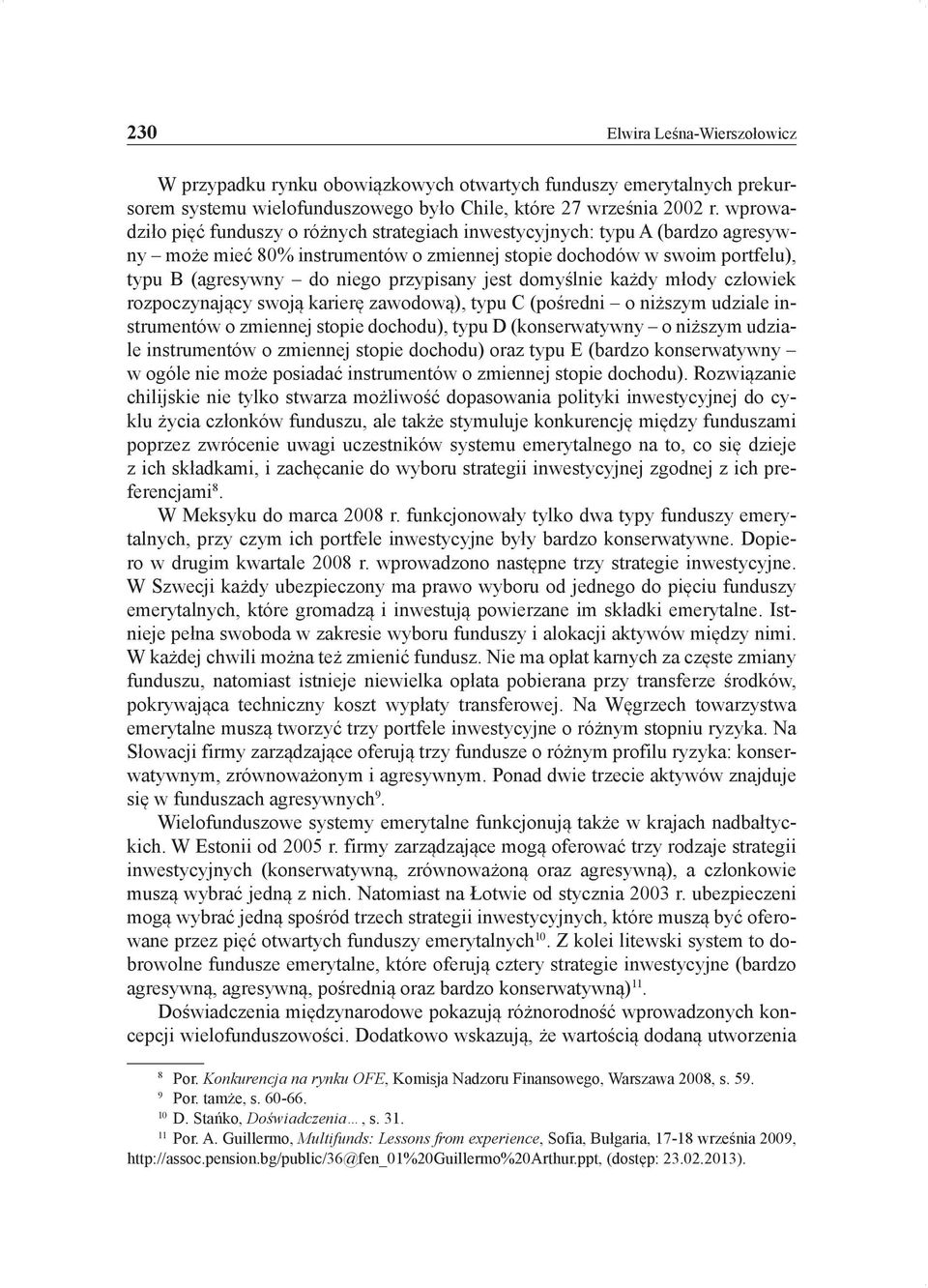 jest domyślnie każdy młody człowiek rozpoczynający swoją karierę zawodową), typu C (pośredni o niższym udziale instrumentów o zmiennej stopie dochodu), typu D (konserwatywny o niższym udziale