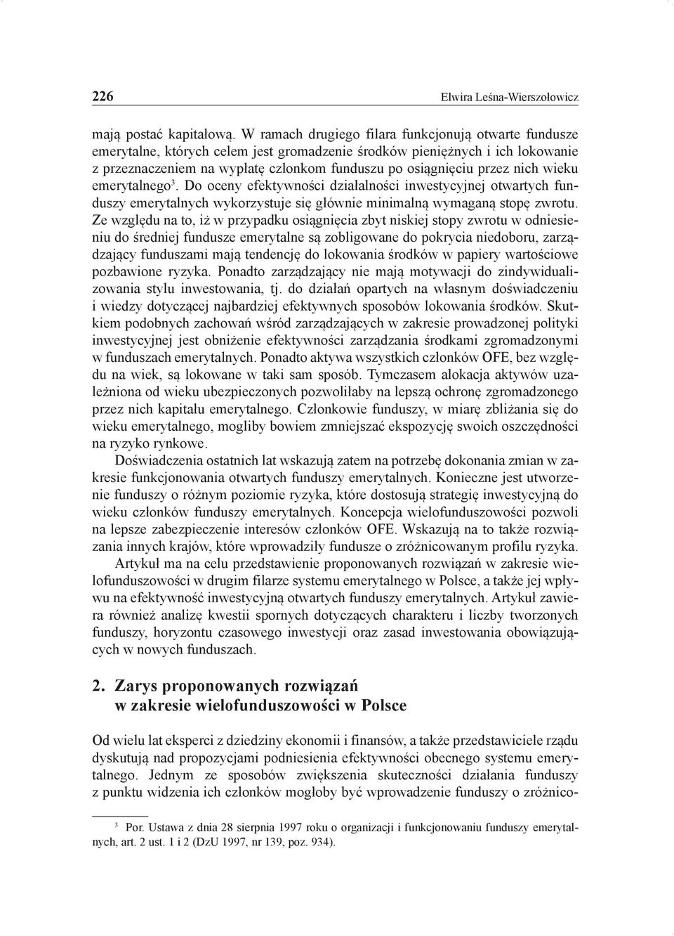 nich wieku emerytalnego 3. Do oceny efektywności działalności inwestycyjnej otwartych funduszy emerytalnych wykorzystuje się głównie minimalną wymaganą stopę zwrotu.