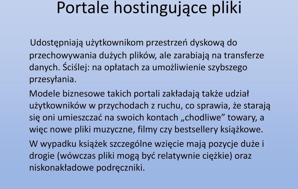 Modele biznesowe takich portali zakładają także udział użytkowników w przychodach z ruchu, co sprawia, że starają się oni umieszczać na swoich