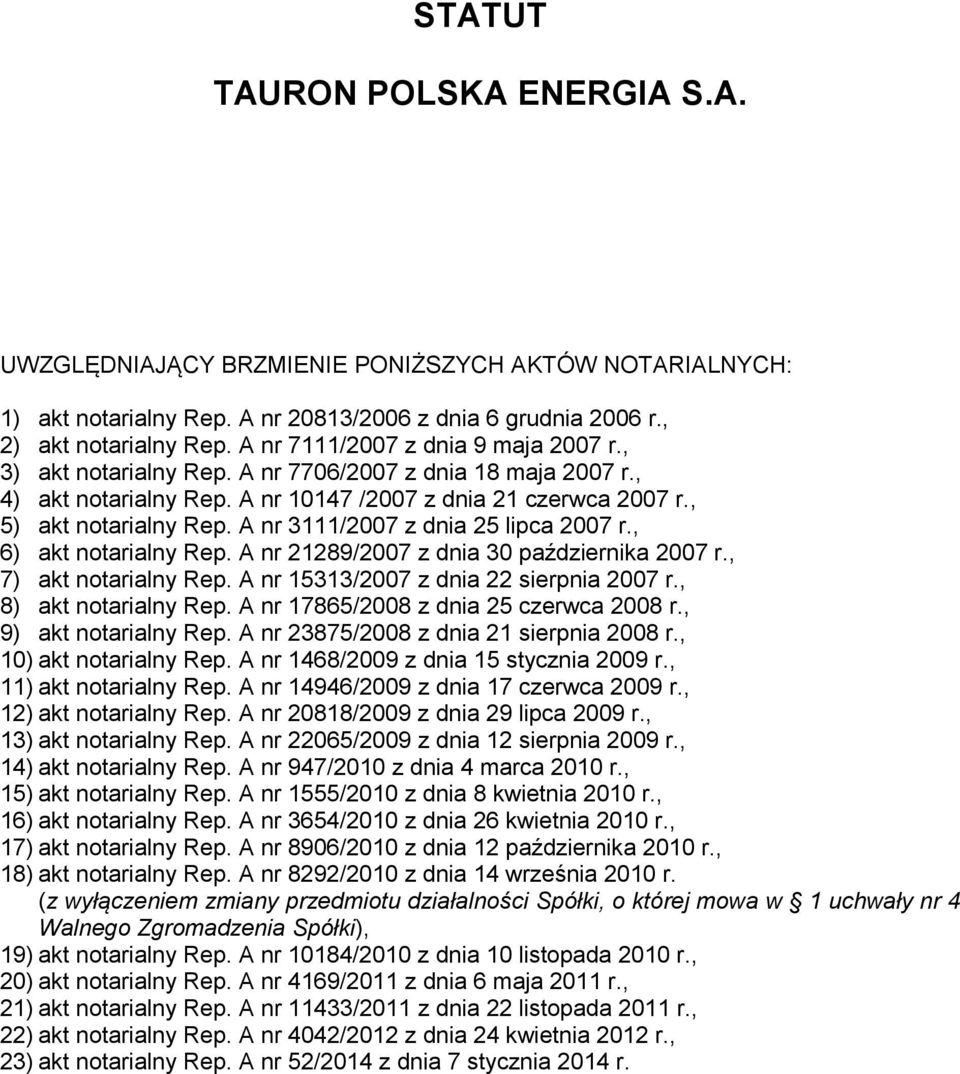 A nr 3111/2007 z dnia 25 lipca 2007 r., 6) akt notarialny Rep. A nr 21289/2007 z dnia 30 października 2007 r., 7) akt notarialny Rep. A nr 15313/2007 z dnia 22 sierpnia 2007 r., 8) akt notarialny Rep.