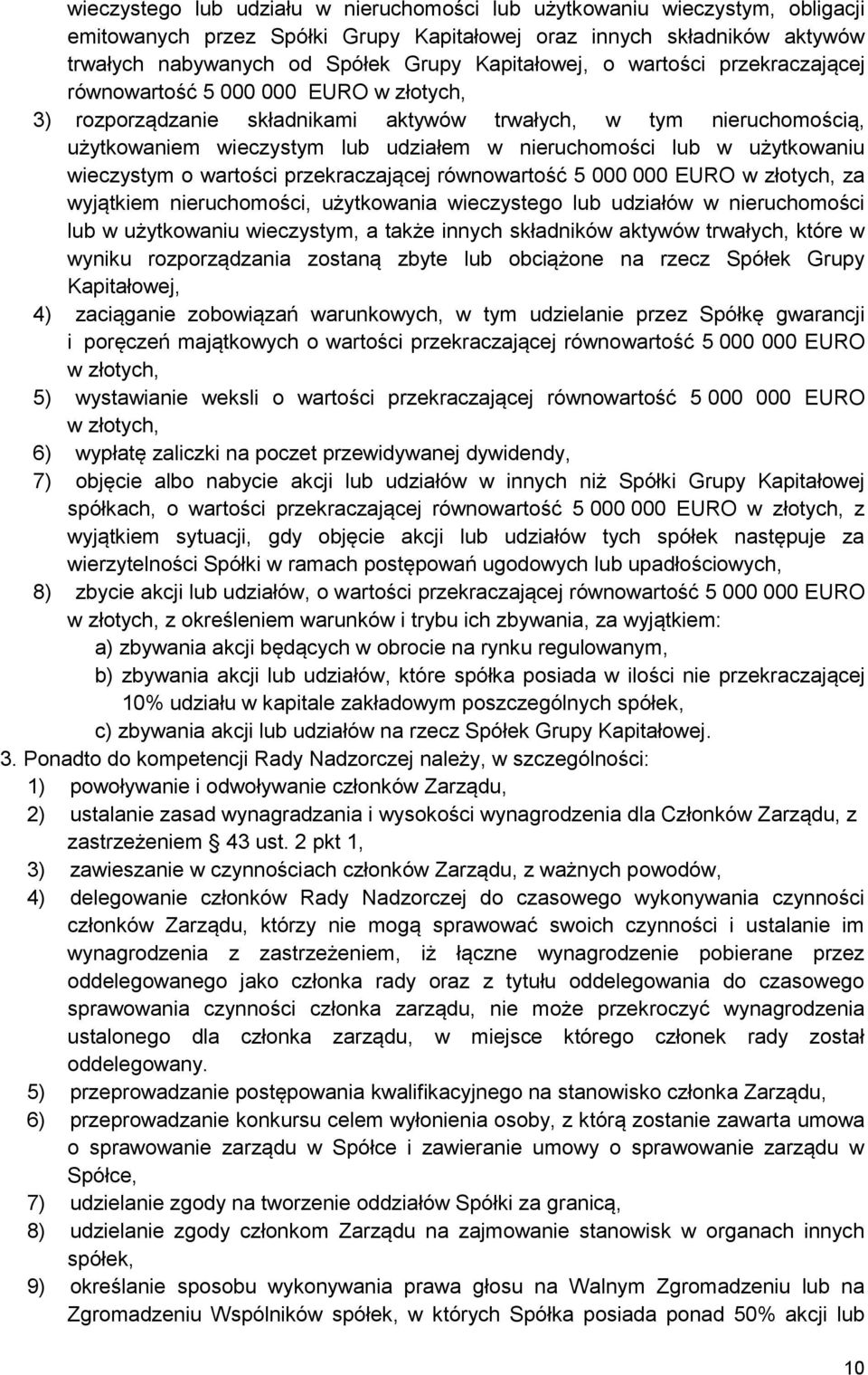 nieruchomości lub w użytkowaniu wieczystym o wartości przekraczającej równowartość 5 000 000 EURO w złotych, za wyjątkiem nieruchomości, użytkowania wieczystego lub udziałów w nieruchomości lub w