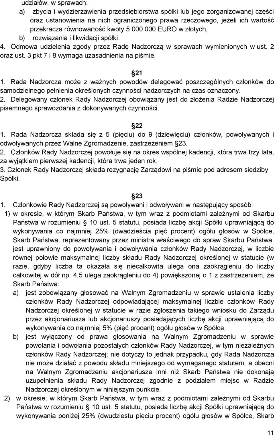 3 pkt 7 i 8 wymaga uzasadnienia na piśmie. 21 1. Rada Nadzorcza może z ważnych powodów delegować poszczególnych członków do samodzielnego pełnienia określonych czynności nadzorczych na czas oznaczony.