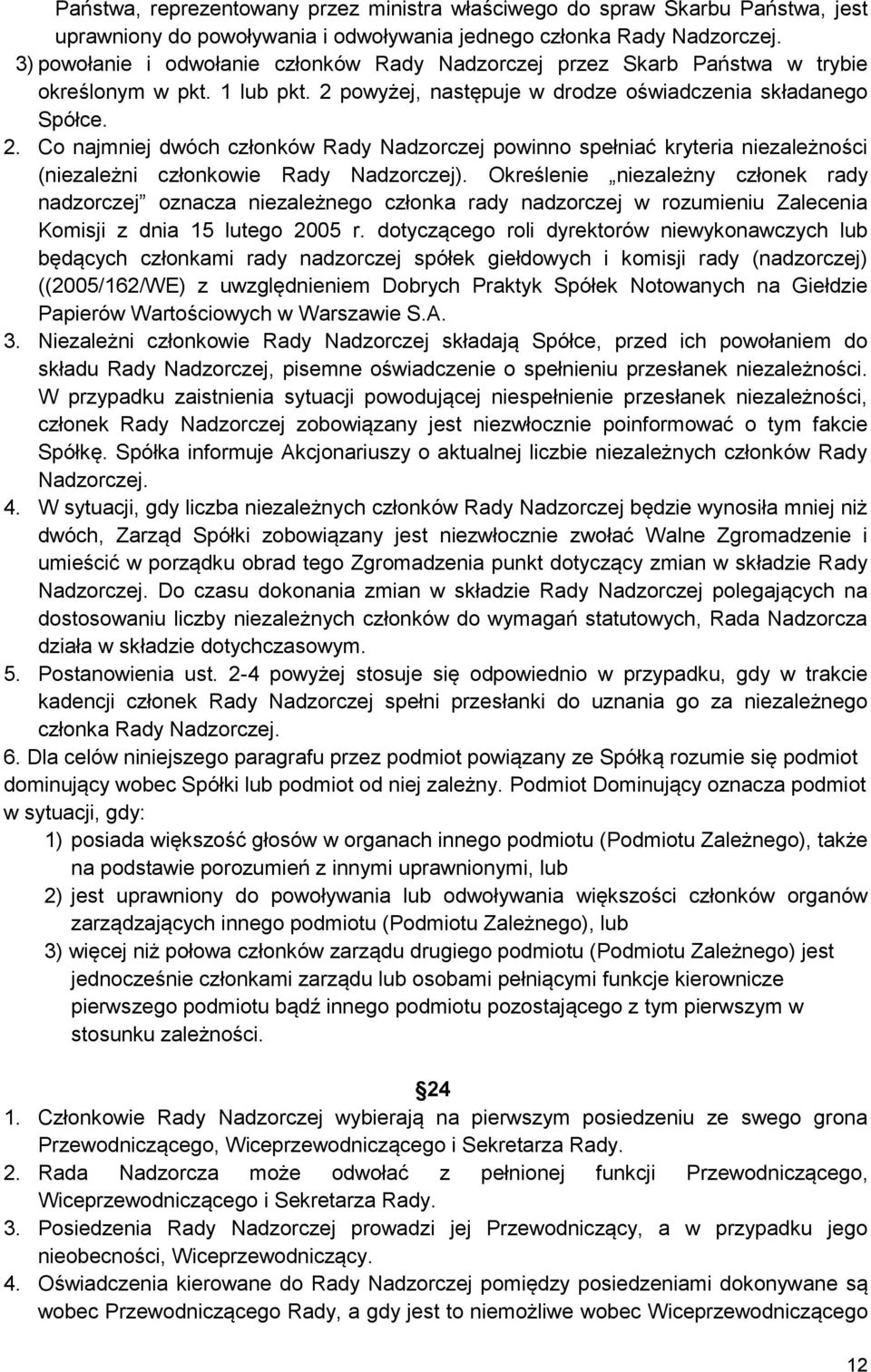 powyżej, następuje w drodze oświadczenia składanego Spółce. 2. Co najmniej dwóch członków Rady Nadzorczej powinno spełniać kryteria niezależności (niezależni członkowie Rady Nadzorczej).