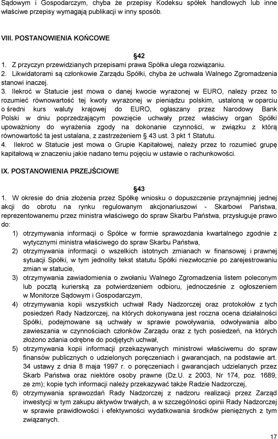 Ilekroć w Statucie jest mowa o danej kwocie wyrażonej w EURO, należy przez to rozumieć równowartość tej kwoty wyrażonej w pieniądzu polskim, ustaloną w oparciu o średni kurs waluty krajowej do EURO,