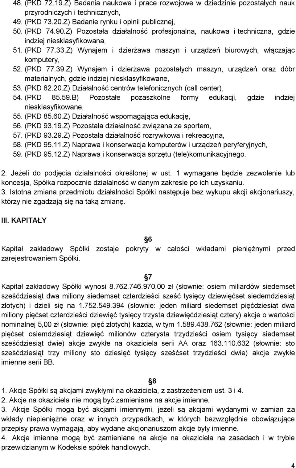 Z) Wynajem i dzierżawa pozostałych maszyn, urządzeń oraz dóbr materialnych, gdzie indziej niesklasyfikowane, 53. (PKD 82.20.Z) Działalność centrów telefonicznych (call center), 54. (PKD 85.59.