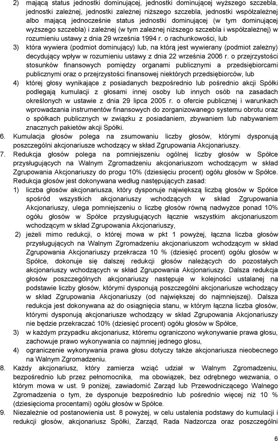 o rachunkowości, lub 3) która wywiera (podmiot dominujący) lub, na którą jest wywierany (podmiot zależny) decydujący wpływ w rozumieniu ustawy z dnia 22 września 2006 r.