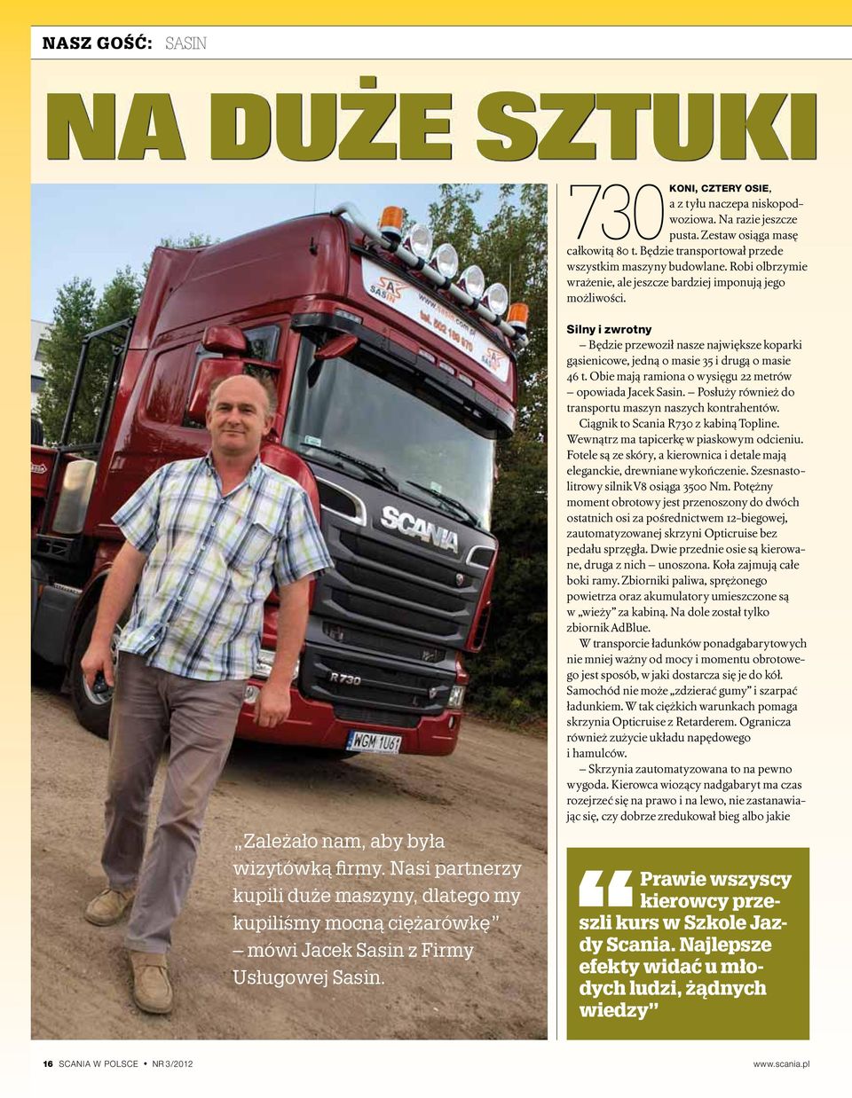 Nasi partnerzy kupili duże maszyny, dlatego my kupiliśmy mocną ciężarówkę mówi Jacek Sasin z Firmy Usługowej Sasin.