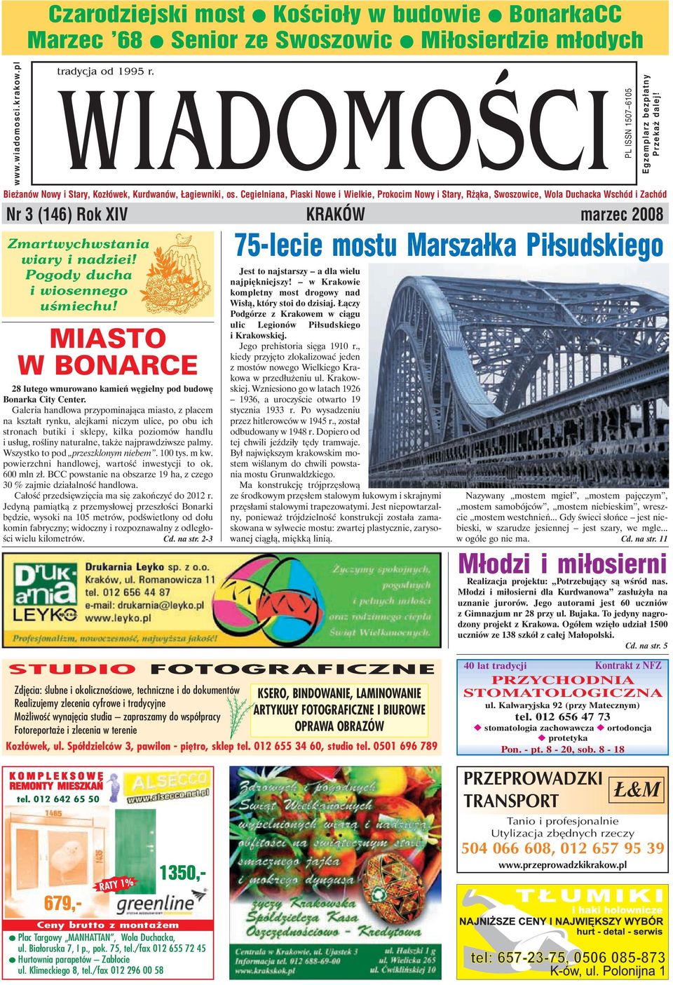 Nr 3 (146) Rok XIV KRAKÓW marzec 2008 Zmartwychwstania wiary i nadziei! Pogody ducha i wiosennego uśmiechu! MIASTO W BONARCE 28 lutego wmurowano kamień węgielny pod budowę Bonarka City Center.