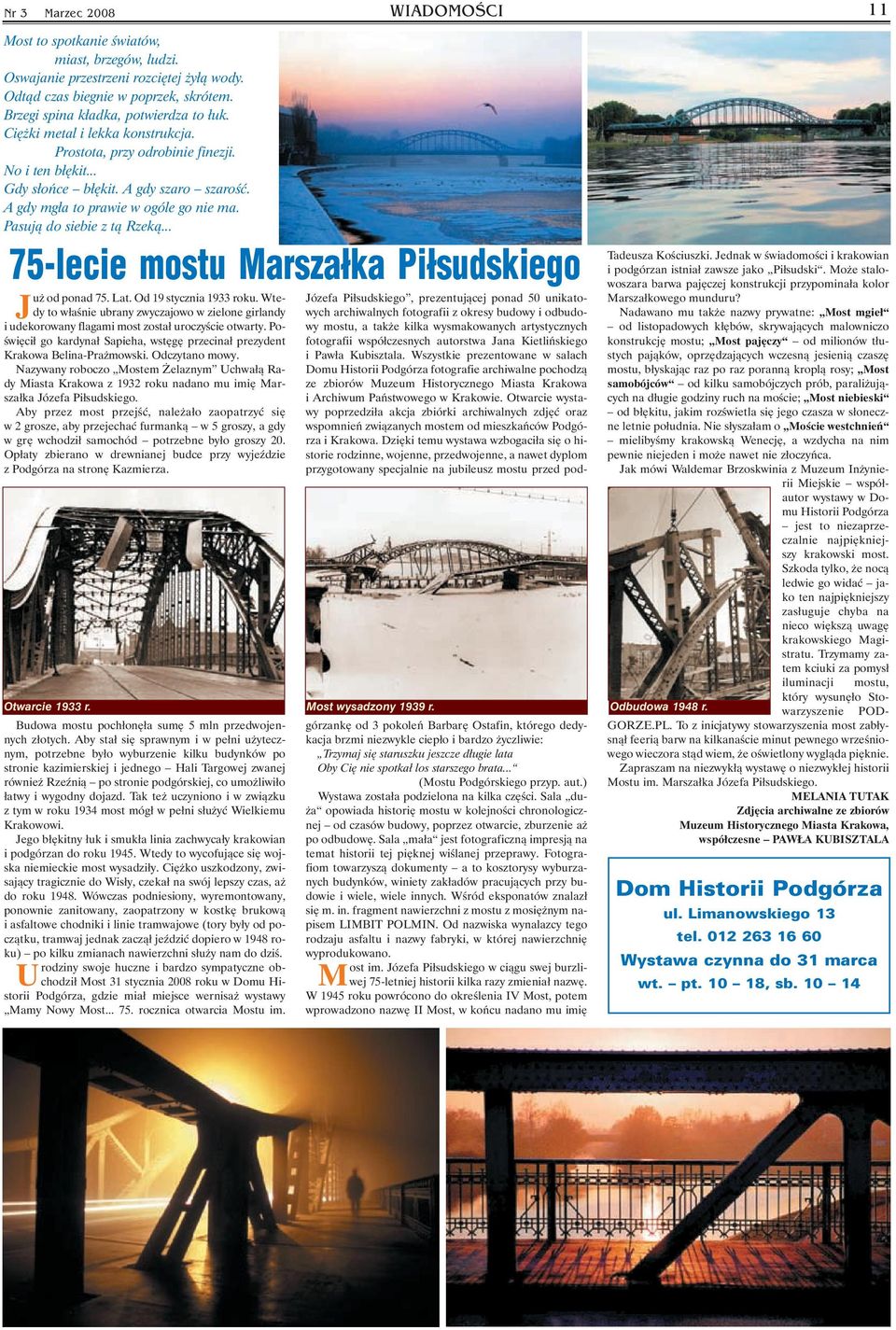 A gdy mgła to prawie w ogóle go nie ma. Pasują do siebie z tą Rzeką... 75 lecie mostu Marszałka Piłsudskiego uż od ponad 75. Lat. Od 19 stycznia 1933 roku.