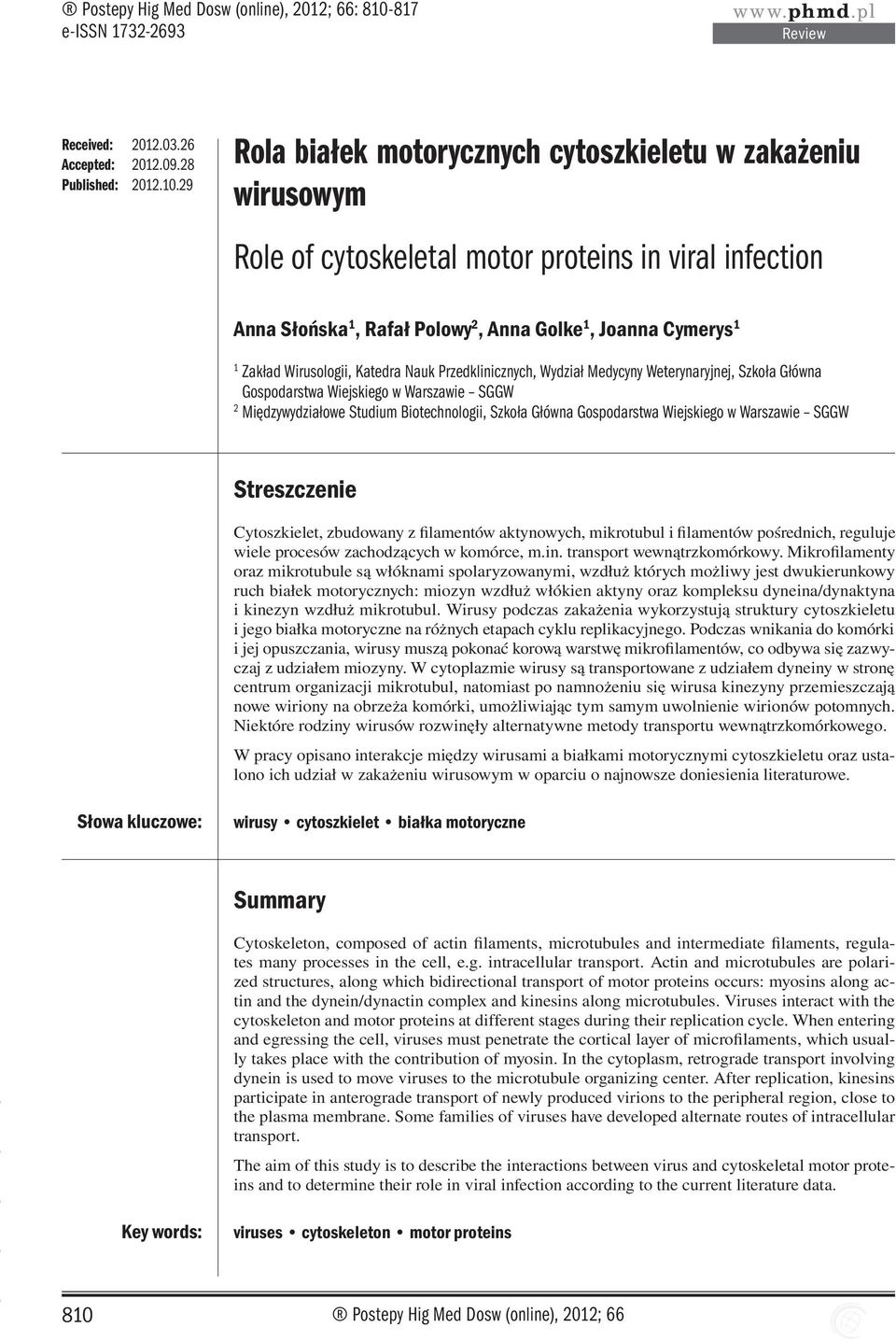 29 Rola białek motorycznych cytoszkieletu w zakażeniu wirusowym Role of cytoskeletal motor proteins in viral infection Anna Słońska 1, Rafał Polowy 2, Anna Golke 1, Joanna Cymerys 1 1 Zakład